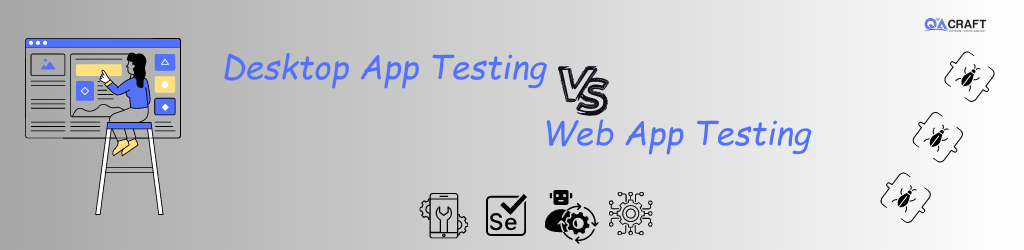 Desktop Application Testing vs Web Application Testing